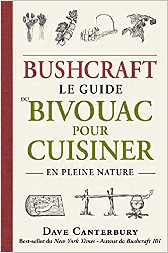 Bushcraft : Le guide du bivouac pour cuisiner en pleine nature - Dave Canterbury (2021)