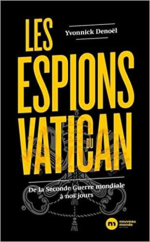 Les espions du Vatican: De la Seconde Guerre mondiale à nos jours - Yvonnick Denoël (2021)