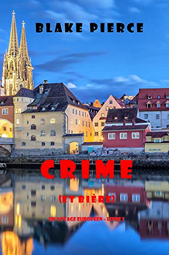 Crime (et Bière) (Un voyage européen – Livre 3) - Blake Pierce (2021)