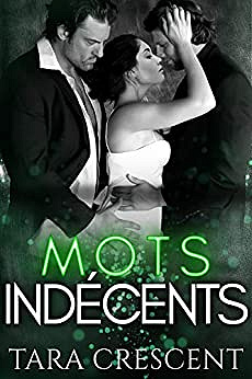 Mots indécents: Un ménage à trois (La série Indécence) - Tara Crescent (2021)