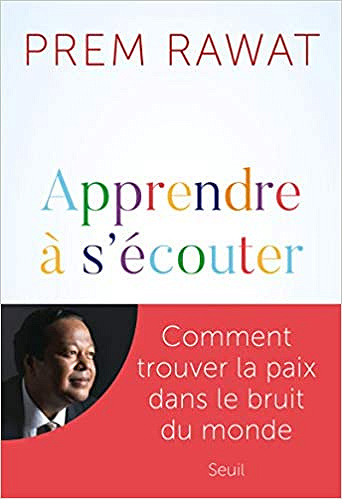 Apprendre à s'écouter - Comment trouver la paix dans le bruit du monde - Prem Rawat (2021)
