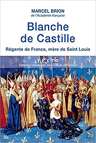 Blanche de Castille. Régente de France, mère de Saint Louis - Marcel Brion