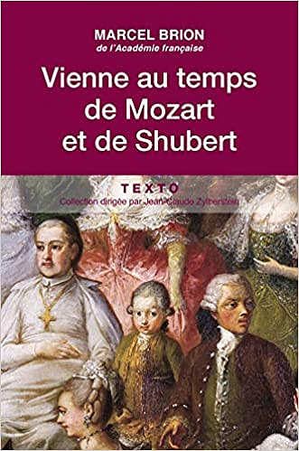 Vienne au temps de Mozart et de Schubert - Marcel Brion