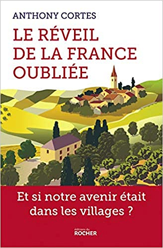 Le réveil de la France oubliée: Et si notre avenir était dans les villages ? - Anthony Cortes (2021)