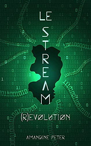 Le Stream : tome 3: (R)évolution - Amandine Peter (2021)