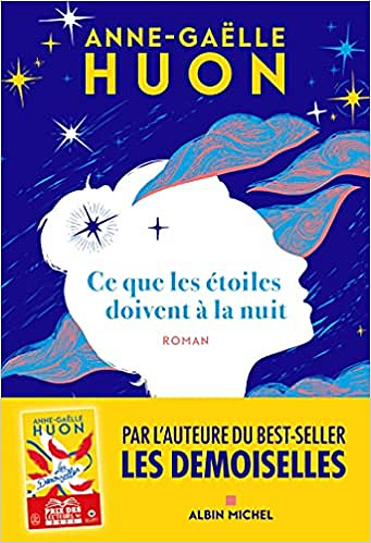 Ce que les étoiles doivent à la nuit - Anne-Gaëlle Huon (Rentrée Littérature 2021)