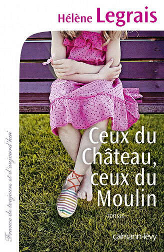 Hélène Legrais - Ceux du Château, ceux du Moulin