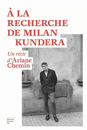A la recherche de Milan Kundera - Ariane Chemin (2021)
