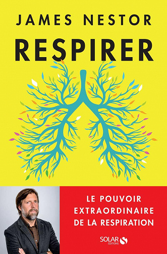 Respirer : Le pouvoir extraordinaire de la respiration - James Nestor (2021)
