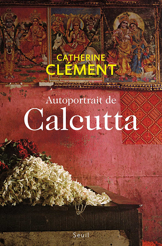 Autoportrait de Calcutta - Catherine Clément (2021)