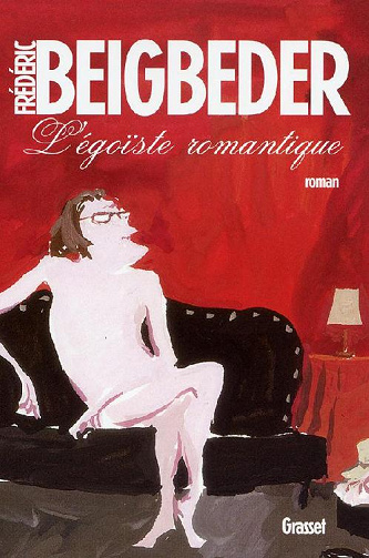 Frédéric Beigbeder - L'égoïste romantique