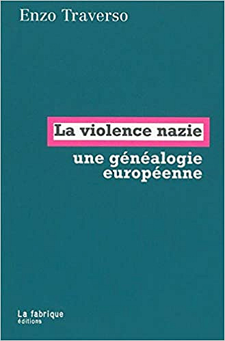 La violence nazie : Une généalogie européenne - Enzo Traverso