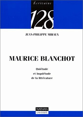 Jean-Philippe Miraux - Maurice Blanchot : Quiétude et inquiétude de la littérature