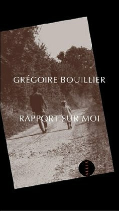 Grégoire Bouillier - Rapport sur moi