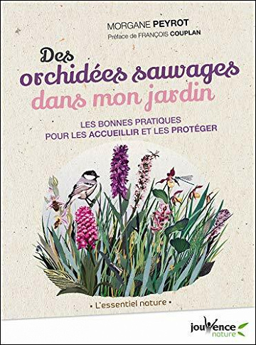 Des orchidées sauvages dans mon jardin: Les bonnes pratiques pour les accueillir et les protéger - Morgane Peyrot (2021)
