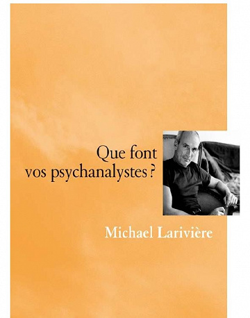 Michael Larivière - Que font vos psychanalystes ?