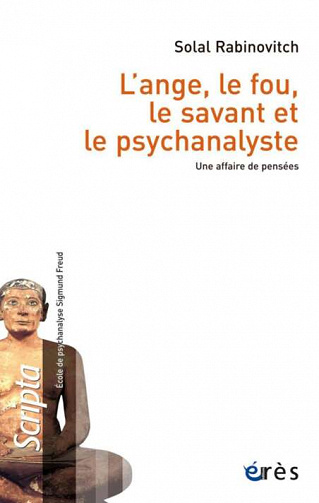 Solal Rabinovitch - L’ange, le fou, le savant et le psychanalyste