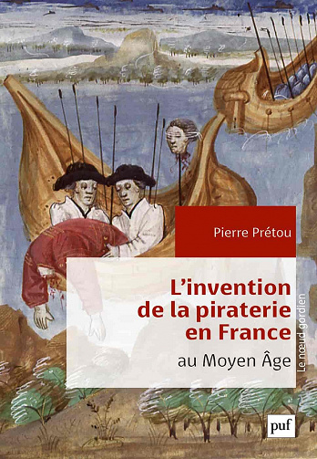 L'invention de la piraterie en France au Moyen Âge - Pierre Prétou (2021)