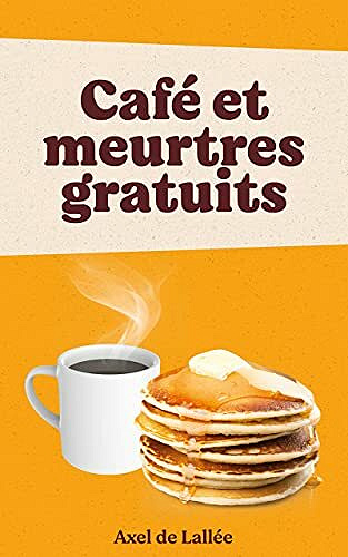 Café et meurtres gratuits - Axel de Lallée (2021)