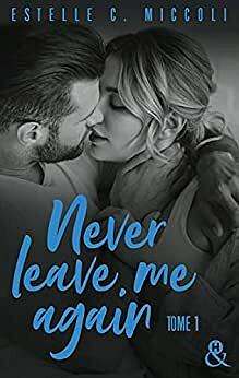 Never Leave Me Again - Tome 1 - Estelle C. Miccoli (2021)