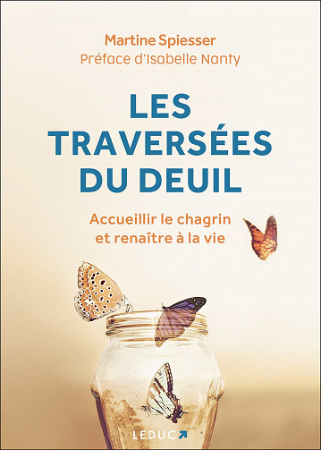 Les traversées du deuil. Accueillir le chagrin et renaître à la vie - Martine Spiesser (2021)