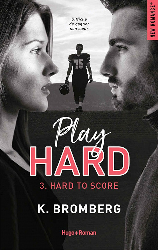 Play Hard Serie Tome 3 - Hard To Score - K. Bromberg