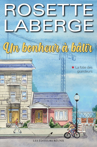 La folie des grandeurs (Un bonheur à bâtir t. 1) - Rosette Laberge (2021)
