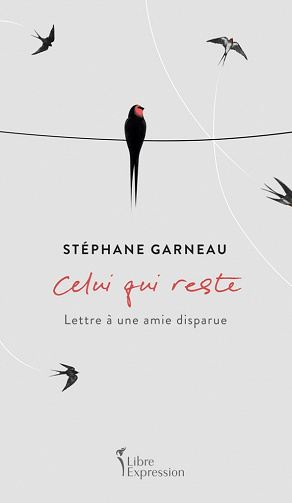 Celui qui reste: Lettre à une amie disparue - Stéphane Garneau (2021)