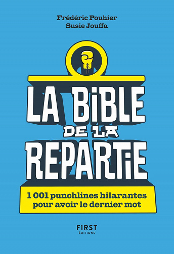 La Bible de la repartie :1 001 punchlines hilarantes pour avoir le dernier mot ! - Frédéric Pouhier, Susie Jouffa (2021)