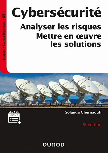 Cybersécurité - 6e éd. : Analyser les risques, mettre en oeuvre les solutions - Solange Ghernaouti