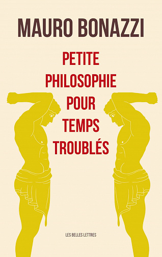Petite philosophie pour temps troublés - Mauro Bonazzi (2021)