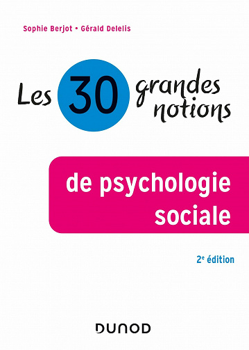 Les 30 grandes notions de psychologie sociale - Sophie Berjot, Gérald Delelis (2020)