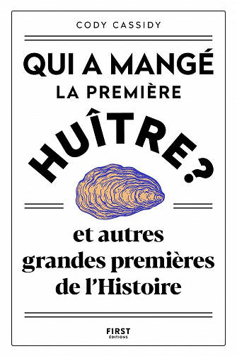 Qui a mangé la première huître ? et autres grandes premières de l'Histoire - Cody Cassidy (2021)