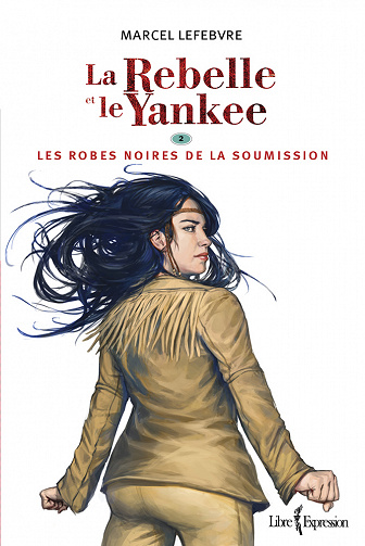 Marcel Lefebvre - La Rebelle et le Yankee, T2: Les robes noires de la soumission