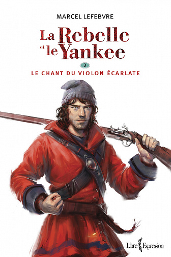 Marcel Lefebvre - La Rebelle et le Yankee, T3: Le chant du violon écarlate