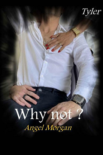 Why Not ? Tome 1 : Tyler - Angel Morgan (2021)