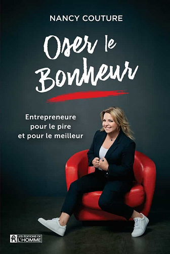 Oser le bonheur. entrepreneure pour le pire et pour le meilleur - Nancy Couture (2021)