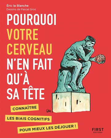 Pourquoi votre cerveau n'en fait qu'à sa tête - Pascal GROS, Eric LA BLANCHE (2020)