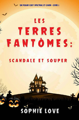 Scandale et souper (Les Terres Fantômes, tome 5) - Sophie Love (2021)