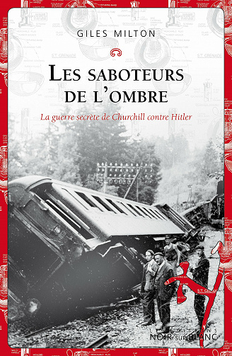 Les saboteurs de l'ombre : La guerre secrète de Churchill contre Hitler - Giles Milton