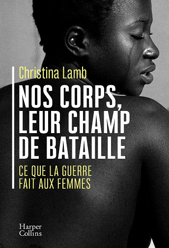 Nos corps, leur champ de bataille : Ce que la guerre fait aux femmes - Christina Lamb (2021)