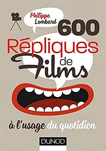 600 répliques de films à l'usage du quotidien - Philippe Lombard