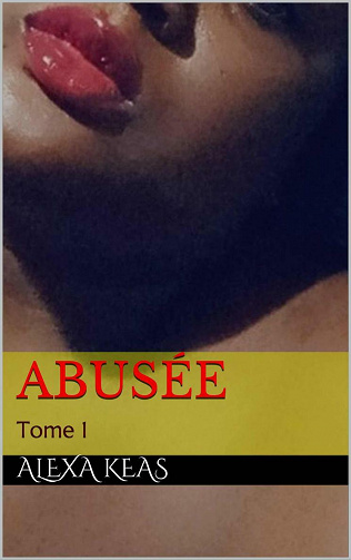 Abusée : Tome 1 - Alexa Keas (2021)