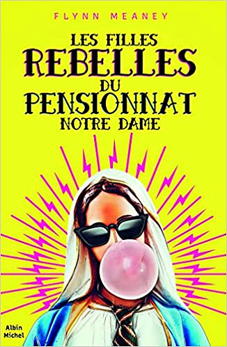 Les filles rebelles du pensionnat Notre Dame - Flynn Meaney (2021)