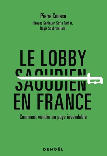 Le Lobby saoudien en France : Comment vendre un pays invendable - Pierre Conesa et Collectif (2021)