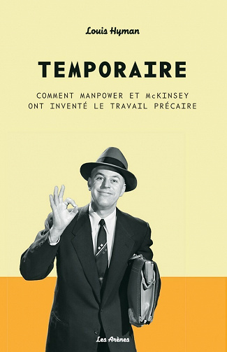 Temporaire : Comment Manpower et McKinsey ont inventé le travail précaire - Louis Hyman (2021)