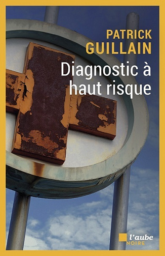 Diagnostic à haut risque - Patrick Guillain (2021)