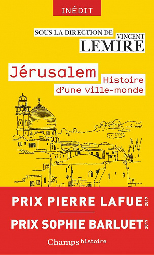 Jérusalem : Histoire d'une ville-monde des origines à nos jours - Vincent Lemire et Collectif