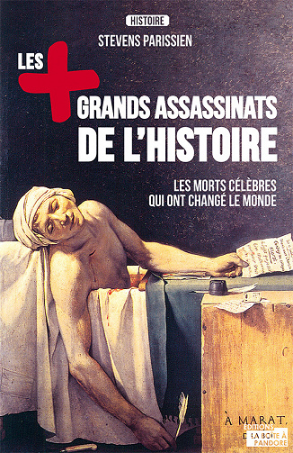 Les grands assassinats de l'histoire : Les morts célèbres qui ont changé le monde - Stevens Parissien