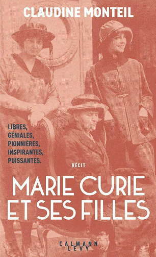 Marie Curie et ses filles: Trois femmes d'exception - Claudine Monteil (2021)